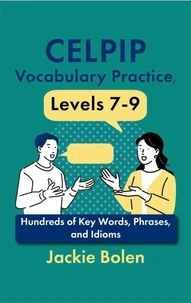 CELPIP Vocabulary Practice, Levels 7-9: Hundreds of Key Words, Phrases, and Idioms