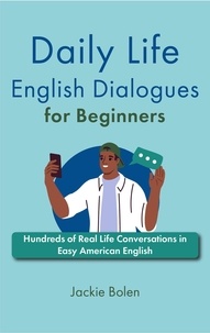  Jackie Bolen - Daily Life English Dialogues for Beginners: Hundreds of Real Life Conversations in Easy American English.