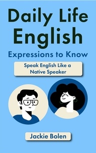  Jackie Bolen - Daily Life English Expressions to Know: Speak English Like a Native Speaker.