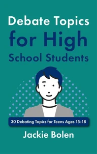 Debate Topics for High School Students:30 Debating Topics for Teens Ages 15-18