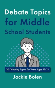 Debate Topics for Middle School Students: 30 Debating Topics for Teens Ages 12-15