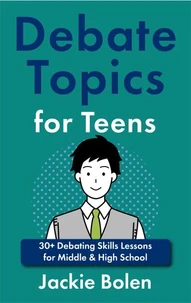 Debate Topics for Teens: 30+ Debating Skills Lessons for Middle &amp; High School