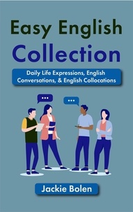  Jackie Bolen - Easy English Collection: Daily Life Expressions, English Conversations, &amp; English Collocations.