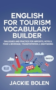  Jackie Bolen - English for Tourism Vocabulary Builder: Dialogues and Practice for Airports, Hotels, Food &amp; Beverage, Transportation, &amp; Sightseeing.