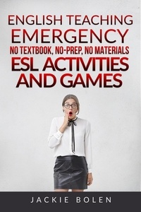  Jackie Bolen - English Teaching Emergency: No Textbook, No-Prep, No Materials ESL/EFL Activities and Games for Busy Teachers.