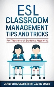  Jackie Bolen - ESL Classroom Management Tips and Tricks: For Teachers of Students Ages 6-12.