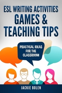  Jackie Bolen - ESL Writing Activities, Games &amp; Teaching Tips: Practical Ideas for the Classroom.