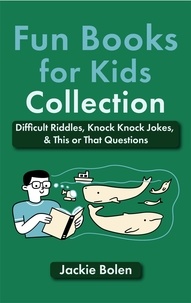  Jackie Bolen - Fun Books for Kids Collection: Difficult Riddles, Knock Knock Jokes, &amp; This or That Questions.