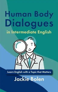 Human Body Dialogues in Intermediate English: Learn English with a Topic that Matters