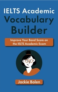  Jackie Bolen - IELTS Academic Vocabulary Builder: Improve Your Band Score on the IELTS Academic Exam.