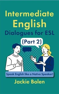 Intermediate English Dialogues for ESL (Part 2): Speak English like a Native Speaker!