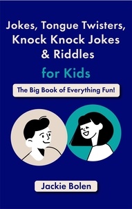  Jackie Bolen - Jokes, Tongue Twisters, Knock Knock Jokes &amp; Riddles for Kids: The Big Book of Everything Fun!.