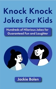  Jackie Bolen - Knock Knock Jokes for Kids: Hundreds of Hilarious Jokes for Guaranteed Fun and Laughter.