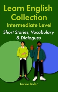  Jackie Bolen - Learn English Collection—Intermediate Level:  Short Stories, Vocabulary &amp; Dialogues.