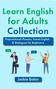 Learn English for Adults Collection: Prepositional Phrases, Travel English, &amp; Dialogues for Beginners
