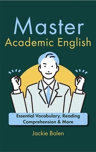  Jackie Bolen - Master Academic English: Essential Vocabulary, Reading Comprehension &amp; More.
