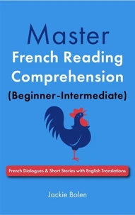 Master French Reading Comprehension (Beginner-Intermediate): French Dialogues &amp; Short Stories with English Translations