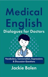 Medical English Dialogues for Doctors: Vocabulary, Conversation, Expressions &amp; Discussion Questions