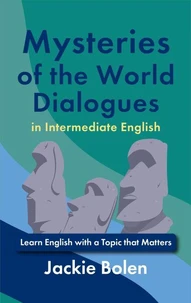 Mysteries of the World Dialogues in Intermediate English: Learn English with a Topic that Matters