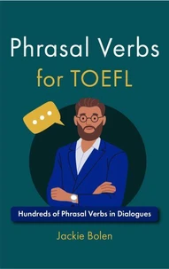 Phrasal Verbs for TOEFL: Hundreds of Phrasal Verbs in Dialogues
