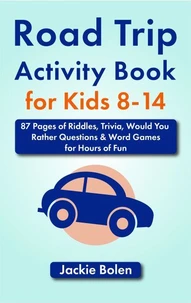 Road Trip Activity Book for Kids 8-14: 87 Pages of Riddles, Trivia, Would You Rather Questions &amp; Word Games for Hours of Fun