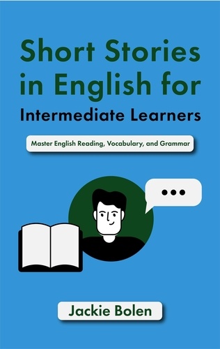  Jackie Bolen - Short Stories in English for Intermediate Learners: Master English Reading, Vocabulary, and Grammar.