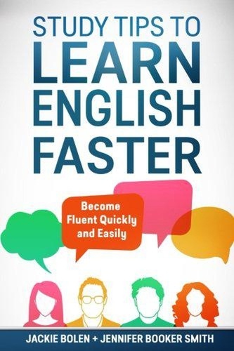  Jackie Bolen - Study Tips to Learn English Faster: Become Fluent Quickly and Easily.