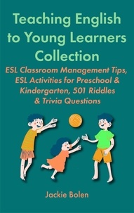  Jackie Bolen - Teaching English to Young Learners Collection:  ESL Classroom Management Tips, ESL Activities for Preschool &amp; Kindergarten, 501 Riddles &amp; Trivia Questions.
