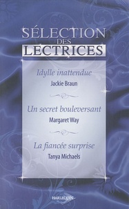 Jackie Braun et Margaret Way - Idylle inattendue; Un secret bouleversant; La fiancée surprise.
