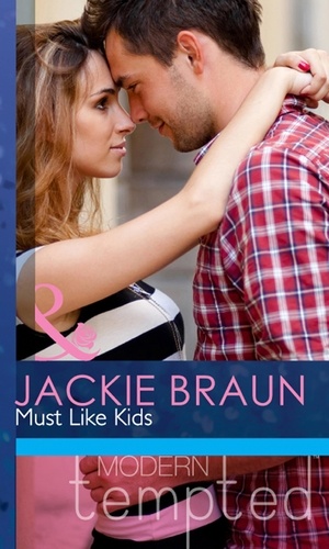 Jackie Braun - Must Like Kids.