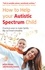 How to Help Your Autistic Spectrum Child. Practical ways to make family life run more smoothly