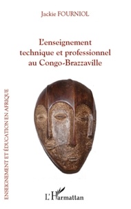 Jackie Fourniol - L'enseignement technique et professionnel au Congo-Brazzaville - L'odyssée d'une refondation réussie.