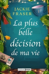 Jackie Fraser - La plus belle décision de ma vie.