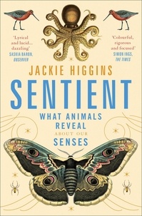Jackie Higgins - Sentient - What Animals Reveal About Our Senses.