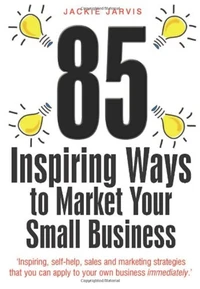 85 Inspiring Ways to Market Your Small Business, 2nd Edition