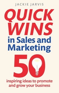 Jackie Jarvis - Quick Wins in Sales and Marketing - 50 inspiring ideas to grow your business.