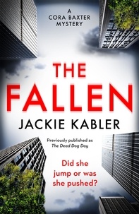 Jackie Kabler - The Fallen - The first gripping mystery by the bestselling author of The Perfect Couple and Am I Guilty? (The Cora Baxter Mysteries).