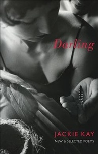 Jackie Kay - Darling - New and Selected Poems.