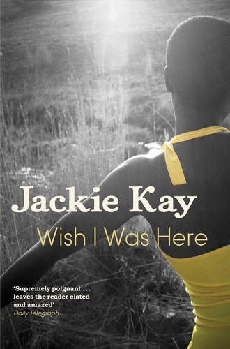 Jackie Kay - Wish I Was Here.
