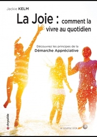 Jackie Kelm - La joie : comment la vivre au quotidien - Découvrez les principes de la Démarche Appréciative.