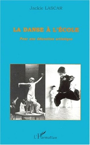 Jackie Lascar - La danse à l'école - Pour une éducation artistique, Témoignages : récits d'expériences en classe, Pistes et outils pour l'enseignant.