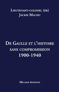 De Gaulle et l'histoire sans compromission 1900-1940