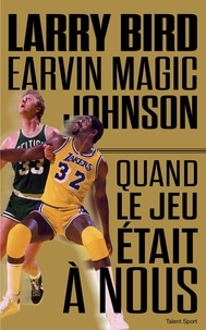 Jackie MacMullan - Larry Bird - Magic Johnson - Quand le jeu était à nous.