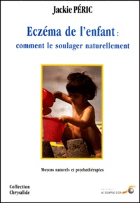 Jackie Péric - Eczema De L'Enfant : Comment Le Soulager Naturellement. Moyens Naturels Et Psychotherapies.
