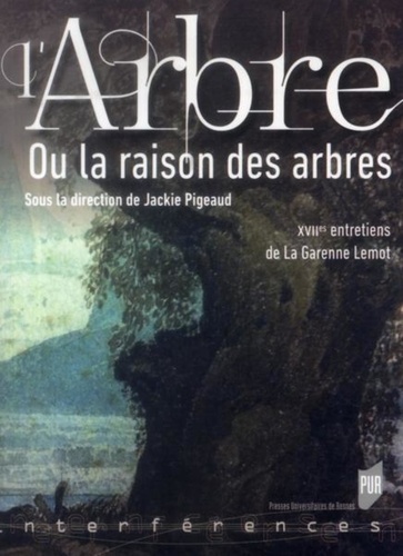 Jackie Pigeaud - L'arbre ou la raison des arbres - XVIIe entretiens de La Garenne Lemot.