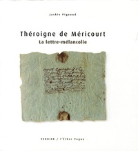 Jackie Pigeaud - La lettre-mélancolie - Théroigne de Méricourt Lettre adressée à Danton en1801.