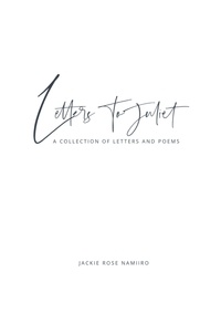 Jackie Rose Namiiro - Letters to Juliet - a collection of letters and poems.