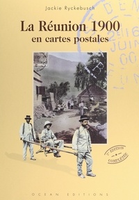 Jackie Ryckebusch et A. Caillé - La Réunion 1900 - En cartes postales.