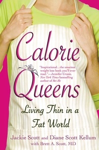 Jackie Scott et Diane Scott Kellum - Calorie Queens - Living Thin in a Fat World.