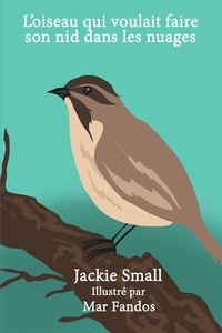  Jackie Small - L'oiseau qui voulait faire son nid dans les nuages.